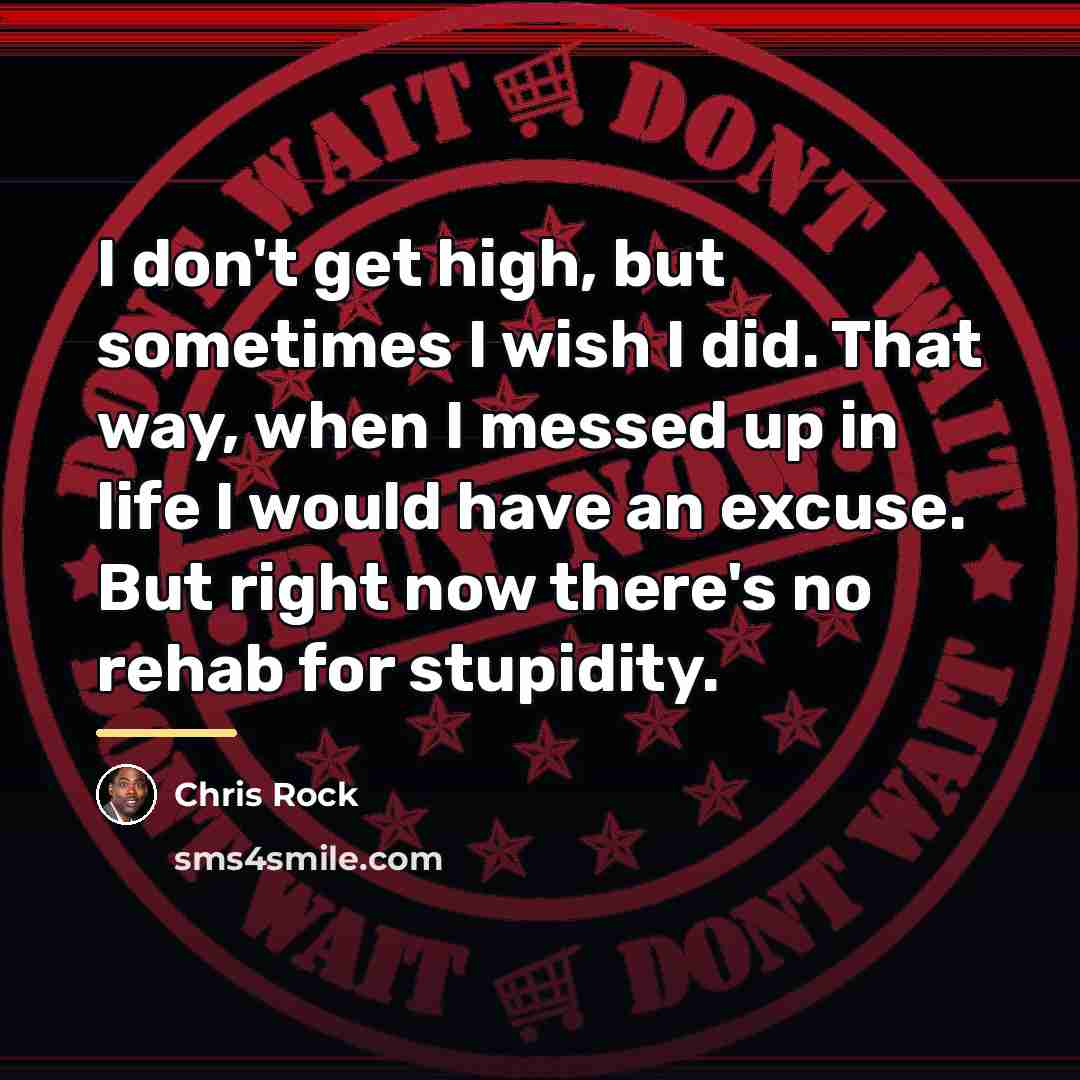 “I don't get high, but sometimes I wish I did.…” quote by Chris Rock