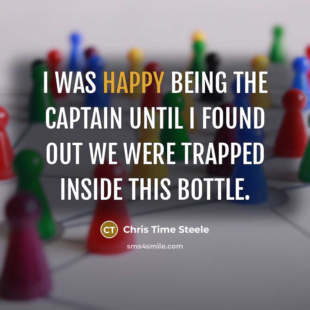 “I was happy being the captain until I found out…” quote by Chris Time Steele