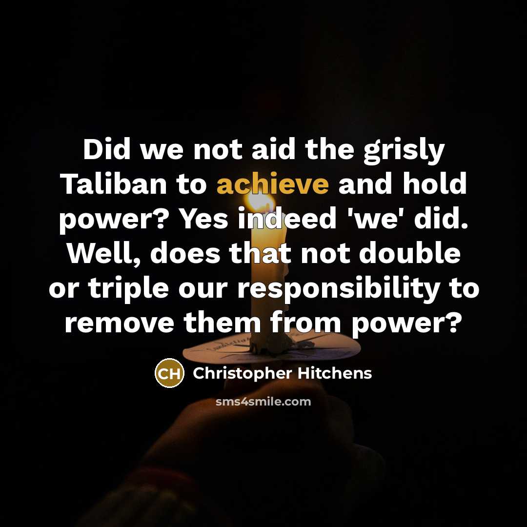 “Did we not aid the grisly Taliban to achieve and…” quote by Christopher Hitchens