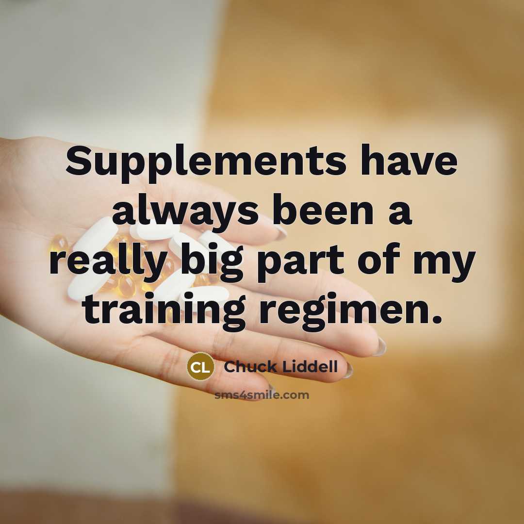 “Supplements have always been a really big part of my…” quote by Chuck Liddell
