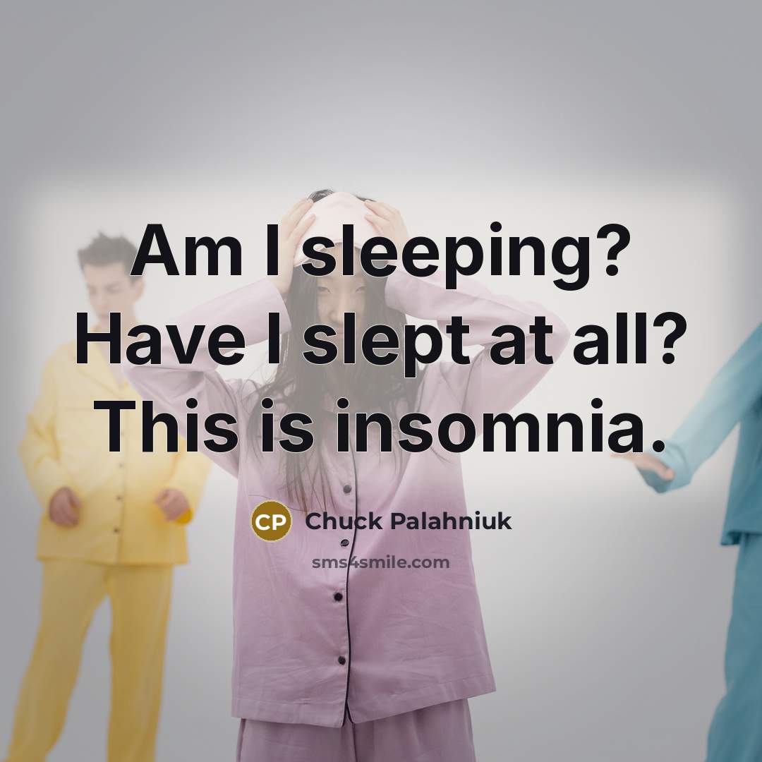 “Am I sleeping? Have I slept at all? This is…” quote by Chuck Palahniuk