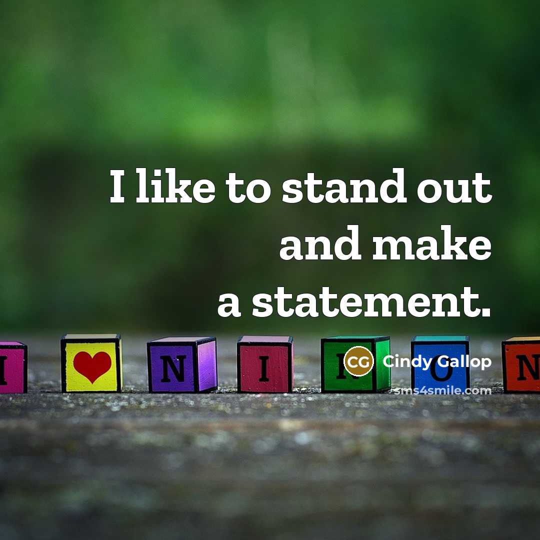 “I like to stand out and make a statement.” quote by Cindy Gallop
