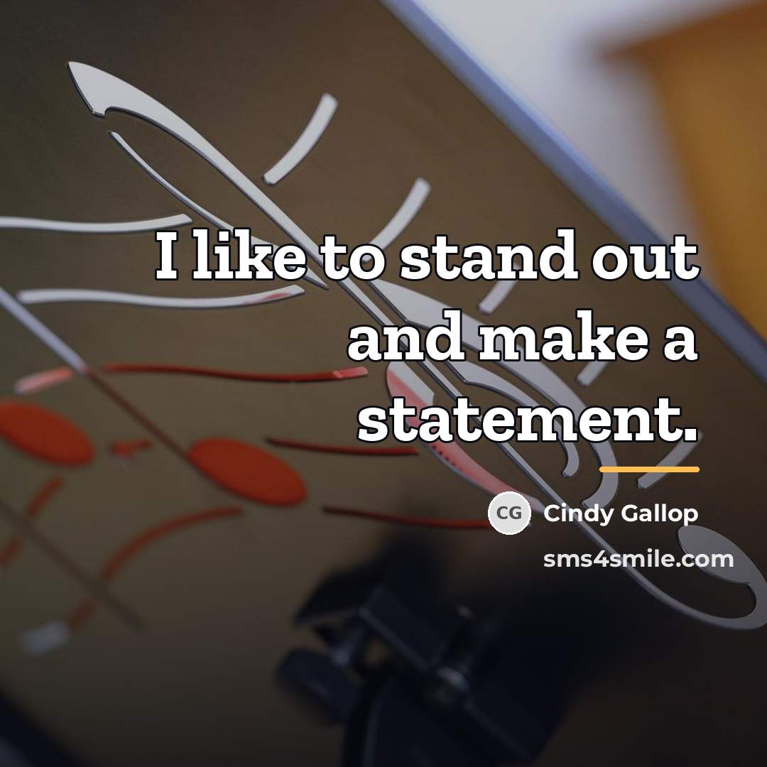 “I like to stand out and make a statement.…” quote by Cindy Gallop