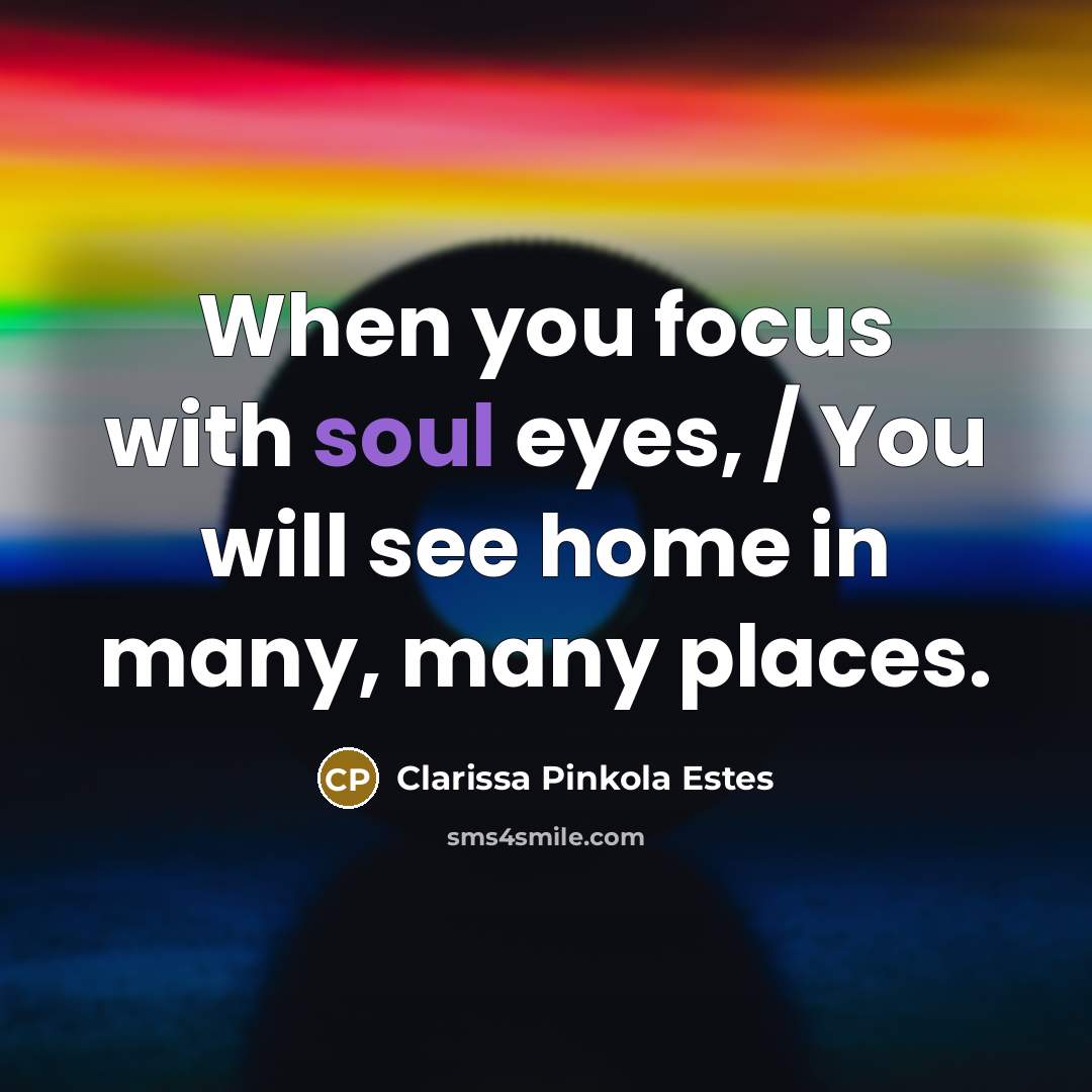 “When you focus with soul eyes, / You will see…” quote by Clarissa Pinkola Estes