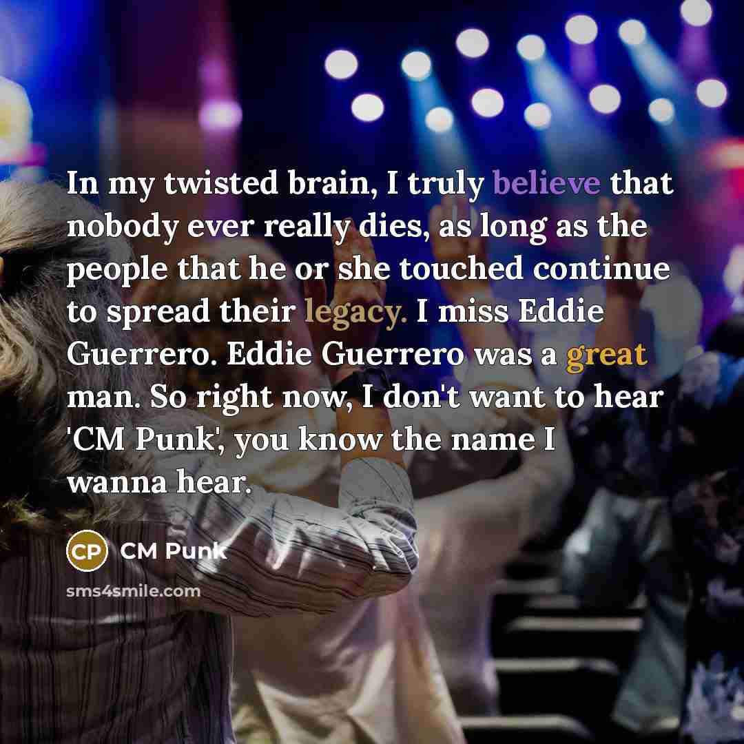 “In my twisted brain, I truly believe that nobody ever…” quote by CM Punk