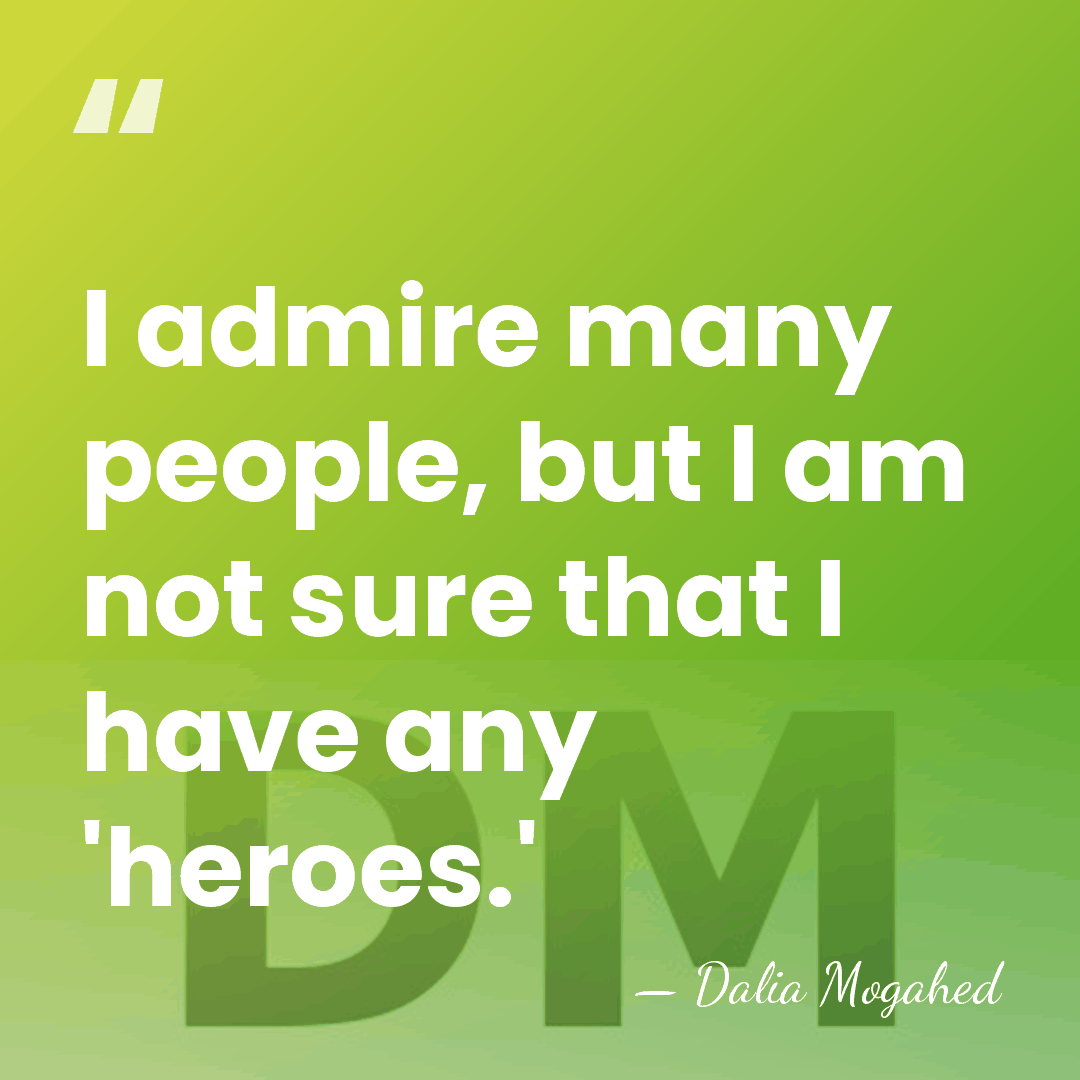 I admire many people, but I am not sure that I have&hellip; - Dalia Mogahed