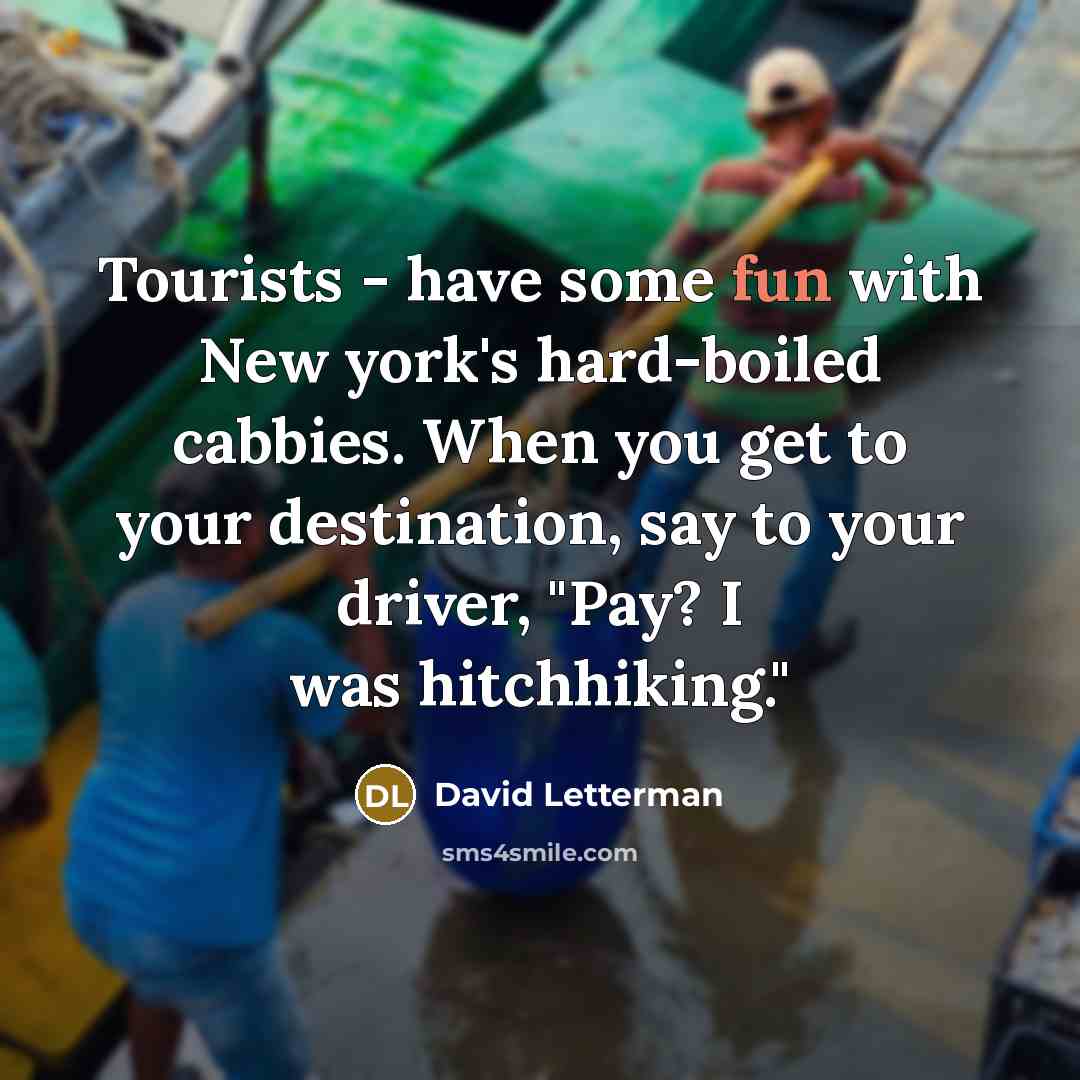 “Tourists - have some fun with New york's hard-boiled cabbies.…” quote by David Letterman