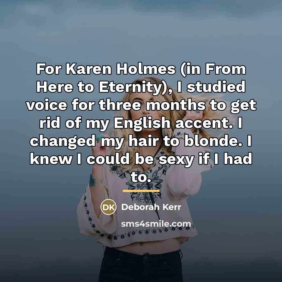“For Karen Holmes (in From Here to Eternity), I studied…” quote by Deborah Kerr