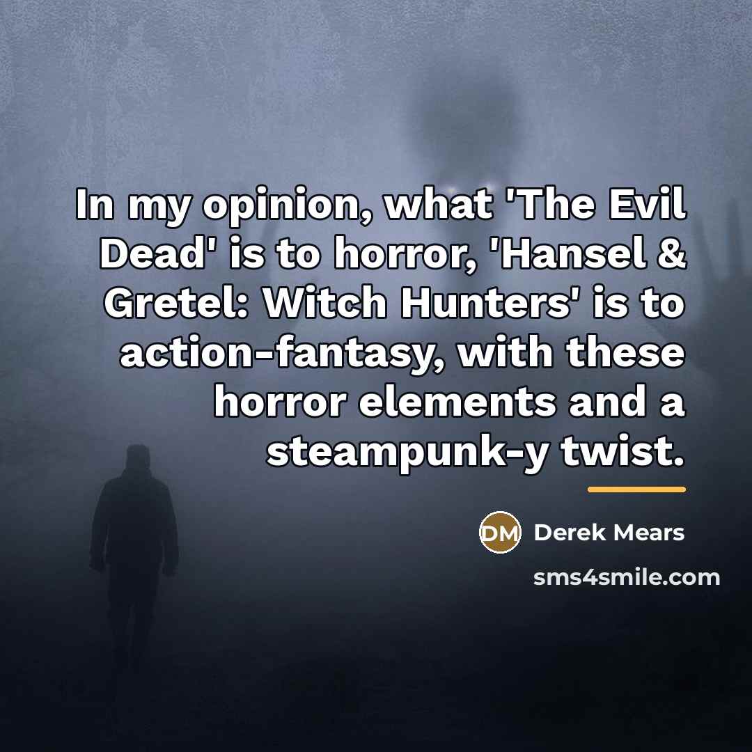 “In my opinion, what 'The Evil Dead' is to horror,…” quote by Derek Mears