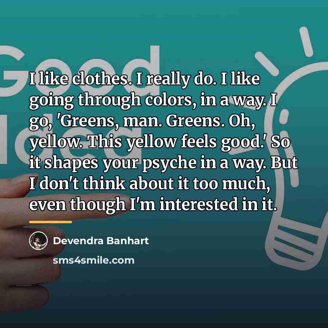 “I like clothes. I really do. I like going through…” quote by Devendra Banhart
