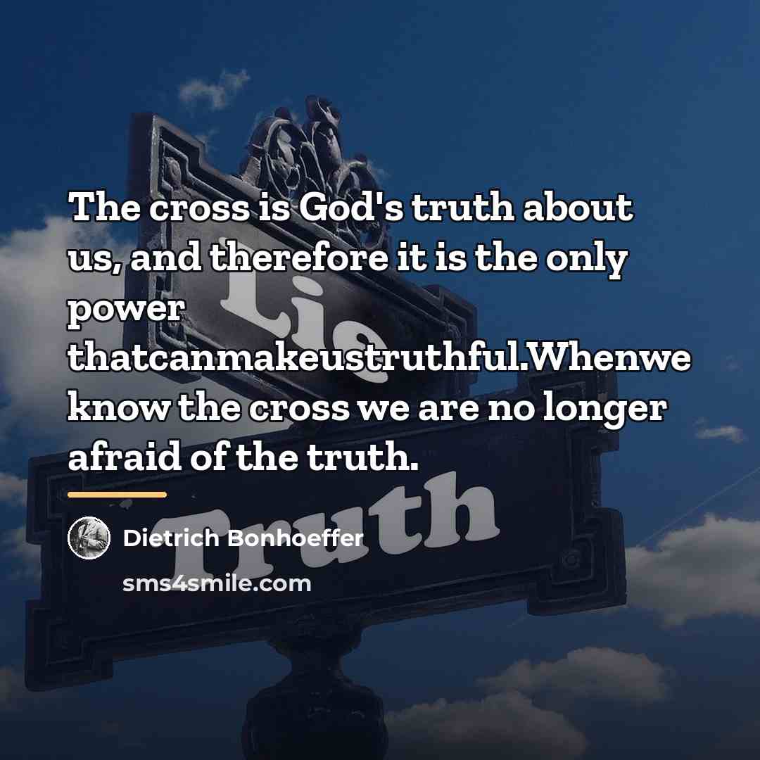 “The cross is God's truth about us, and therefore it…” quote by Dietrich Bonhoeffer