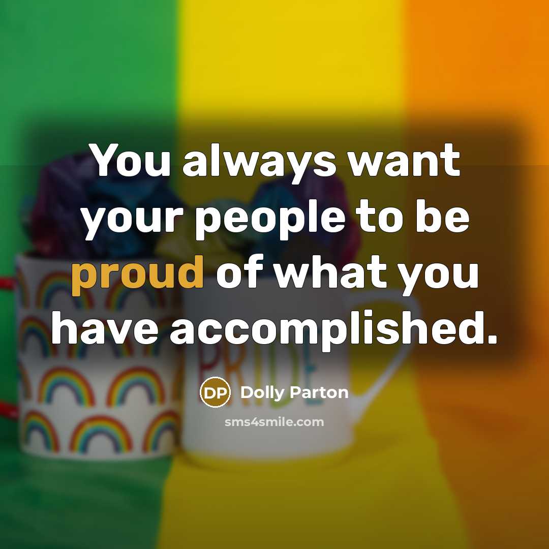 “You always want your people to be proud of what…” quote by Dolly Parton