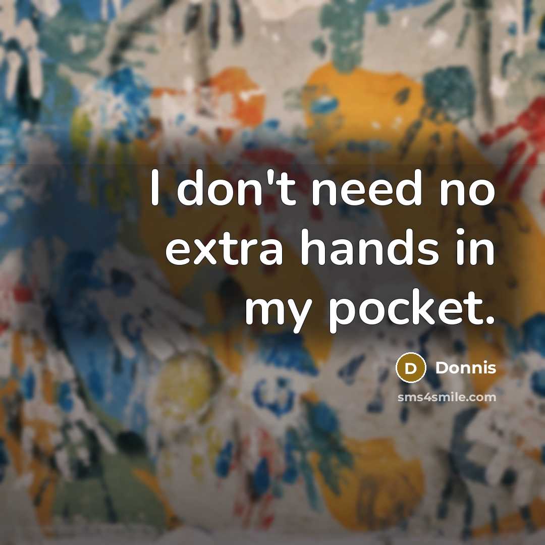 “I don't need no extra hands in my pocket.…” quote by Donnis