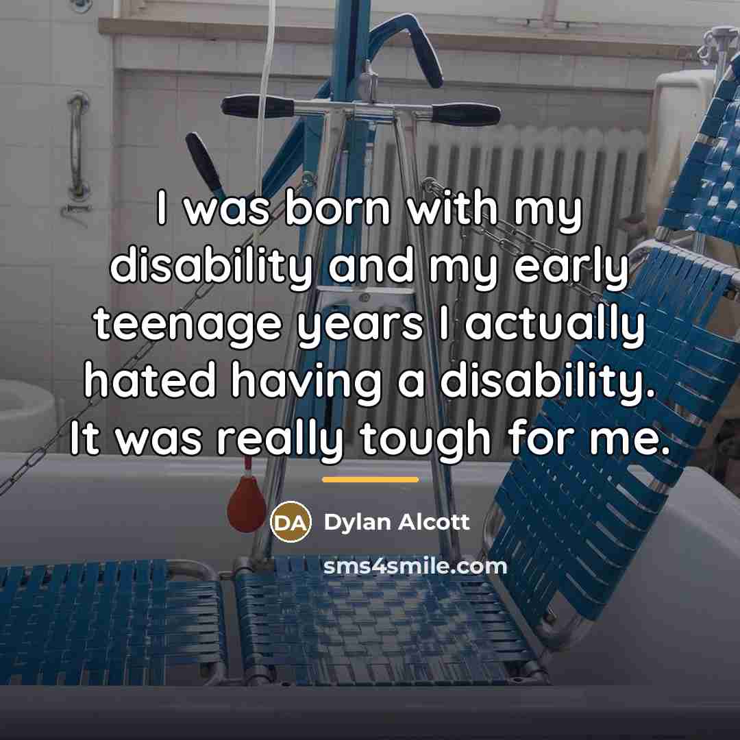 “I was born with my disability and my early teenage…” quote by Dylan Alcott
