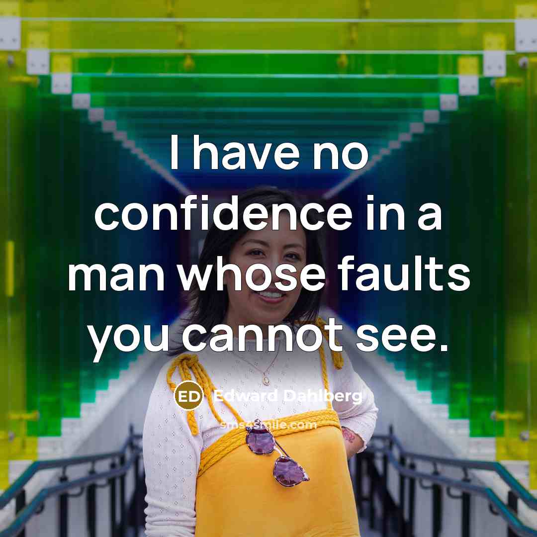 “I have no confidence in a man whose faults you…” quote by Edward Dahlberg