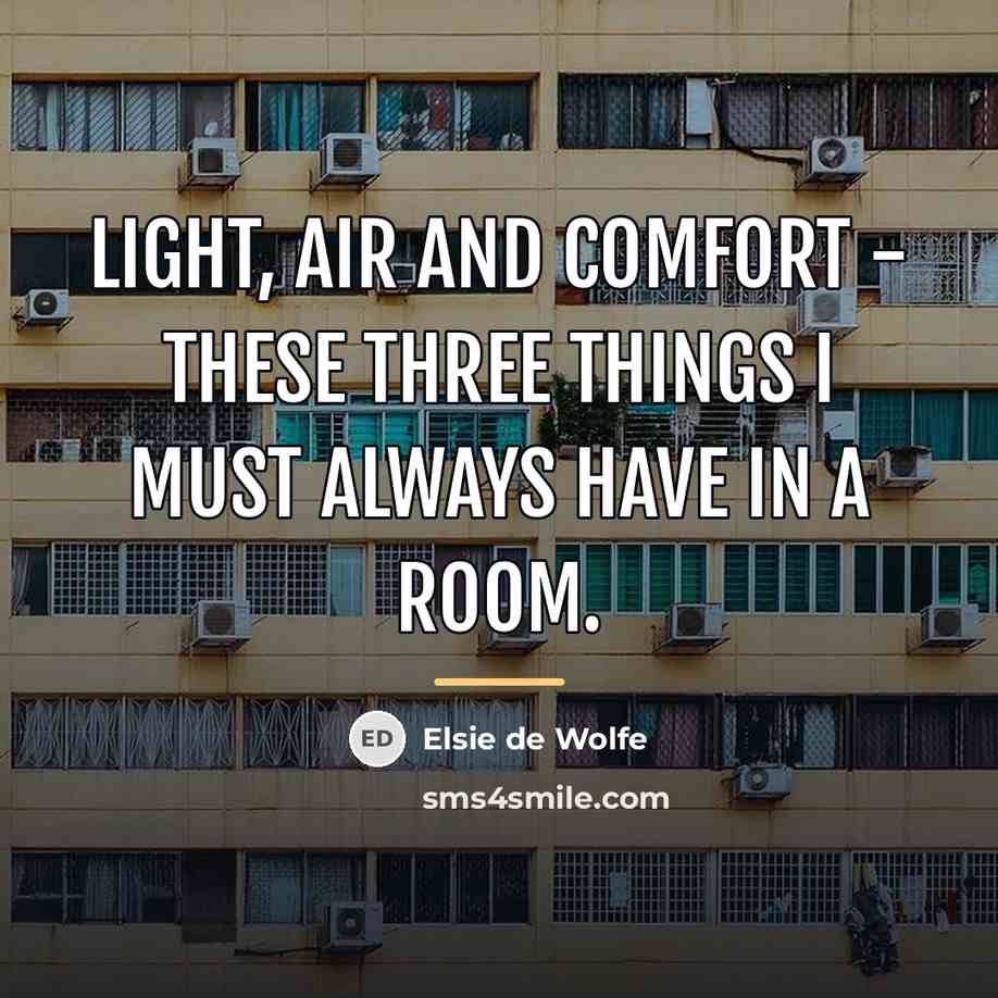 “Light, air and comfort - these three things I must…” quote by Elsie de Wolfe
