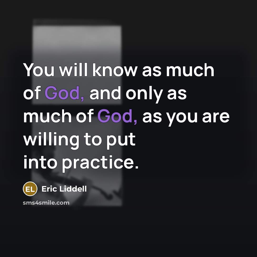 “You will know as much of God, and only as…” quote by Eric Liddell