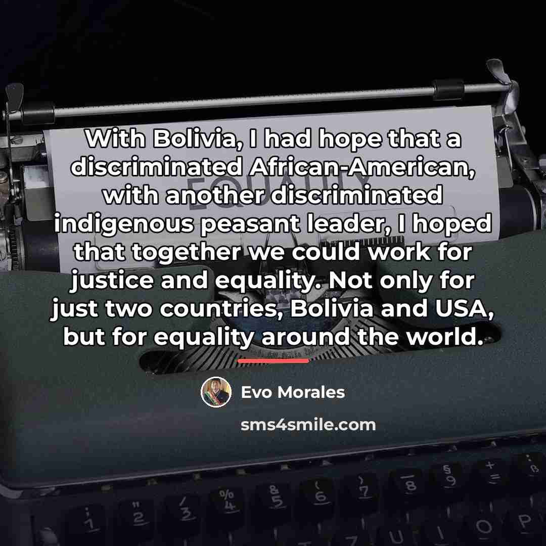 “With Bolivia, I had hope that a discriminated African-American, with…” quote by Evo Morales