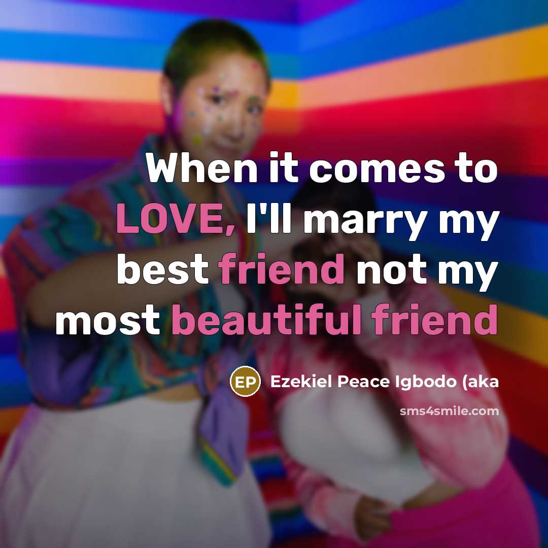 “When it comes to LOVE, I'll marry my best friend…” quote by Ezekiel Peace Igbodo (aka