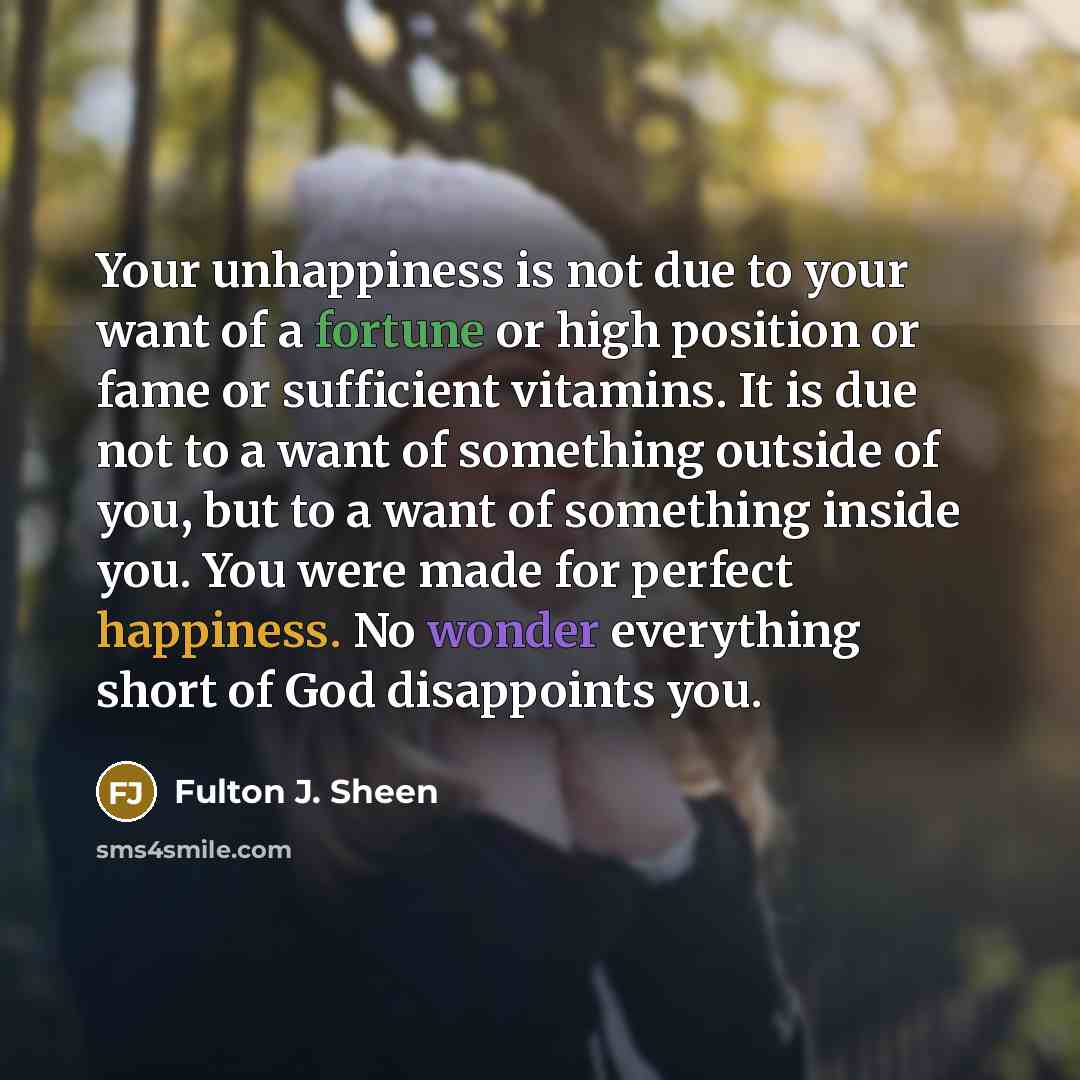 “Your unhappiness is not due to your want of a…” quote by Fulton J. Sheen