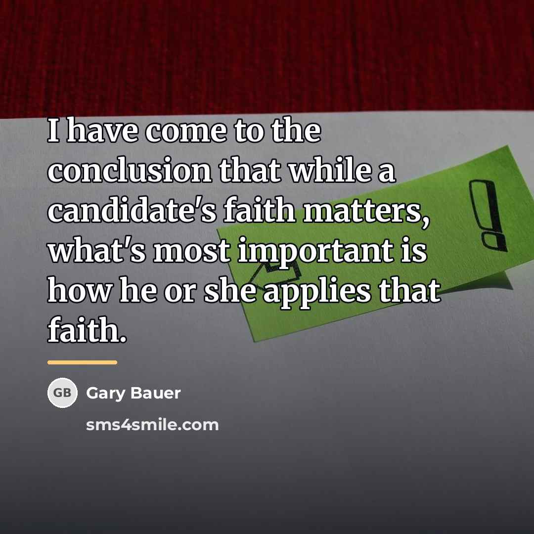“I have come to the conclusion that while a candidate's…” quote by Gary Bauer