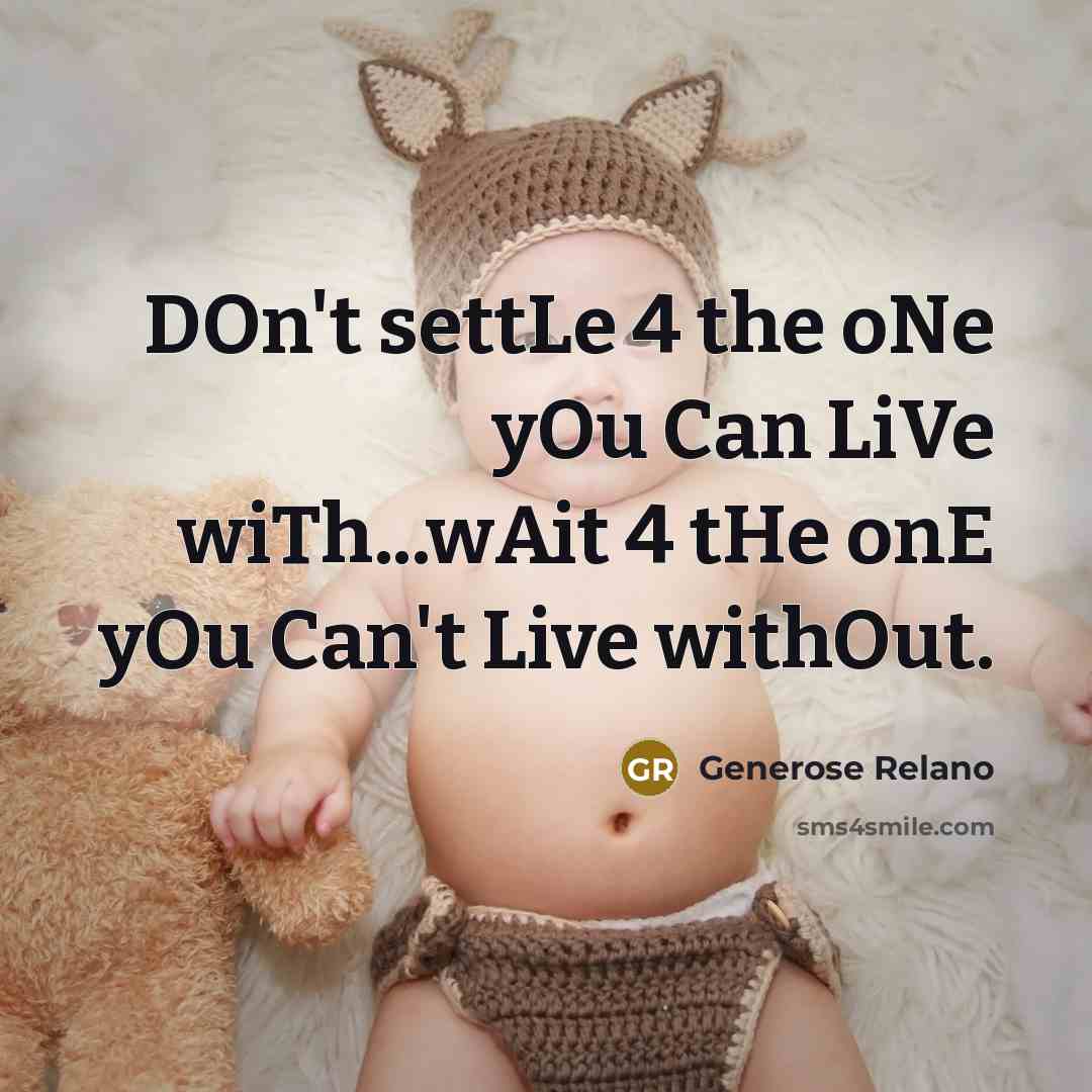 “DOn't settLe 4 the oNe yOu Can LiVe wiTh...wAit 4…” quote by Generose Relano