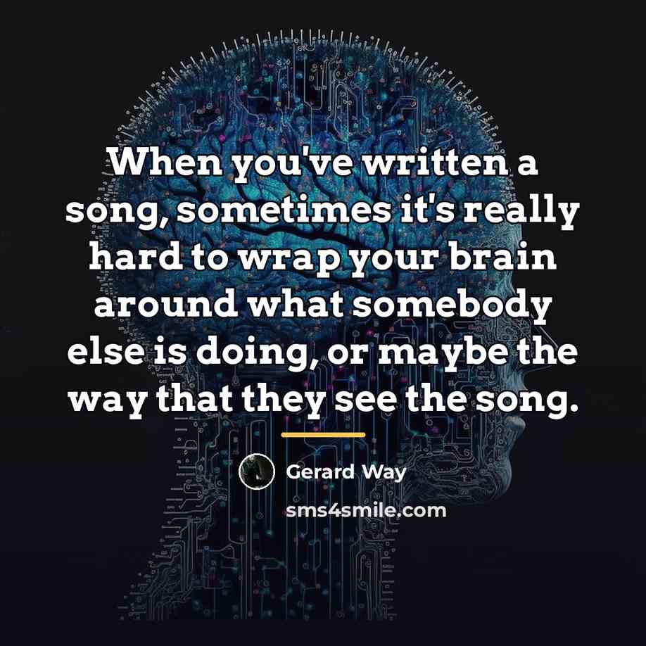 “When you've written a song, sometimes it's really hard to…” quote by Gerard Way