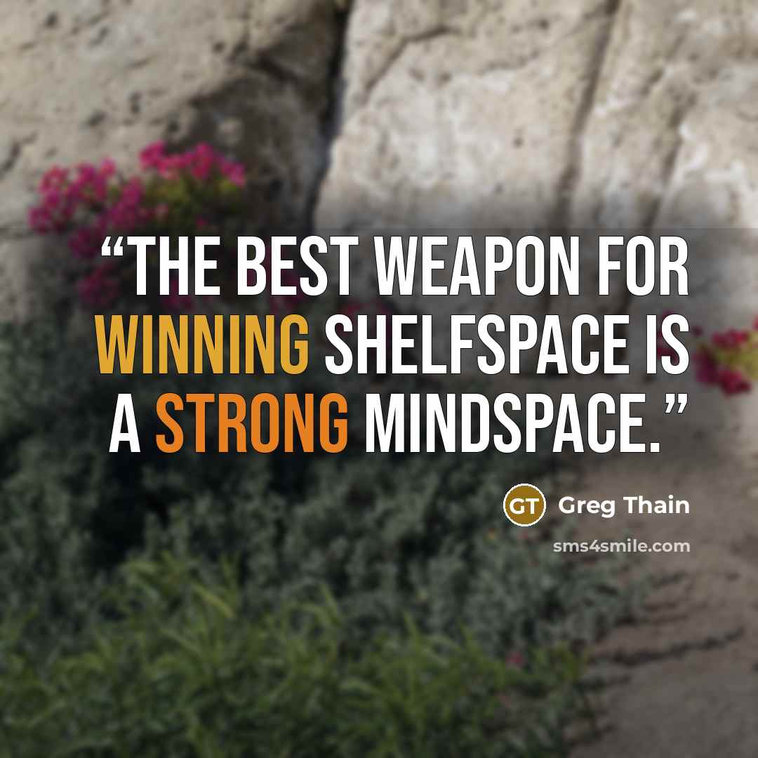 “the best weapon for winning shelfspace is a strong mindspace.” quote by Greg Thain