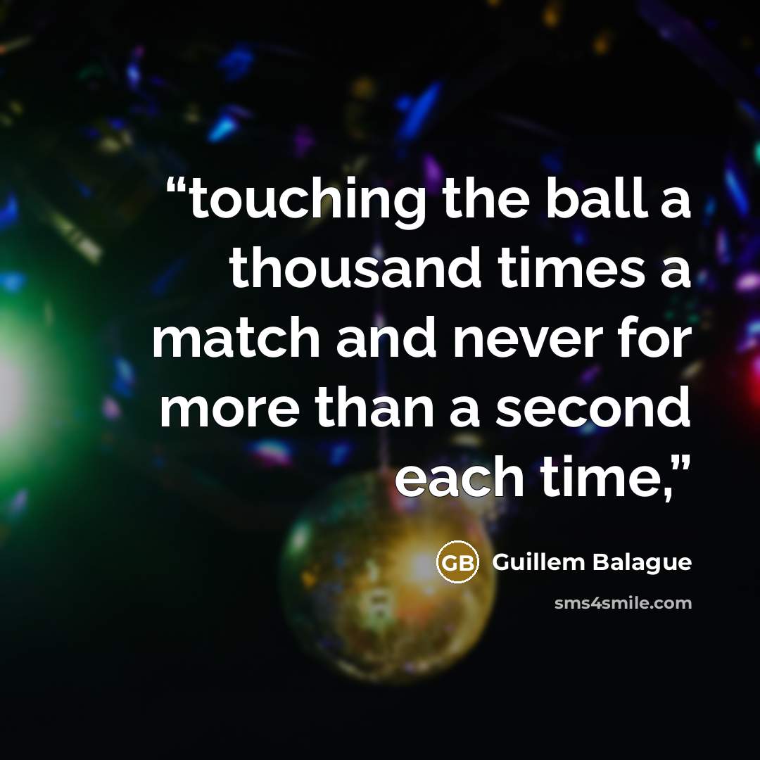 “touching the ball a thousand times a match and never for more than a second each time,” quote by Guillem Balague