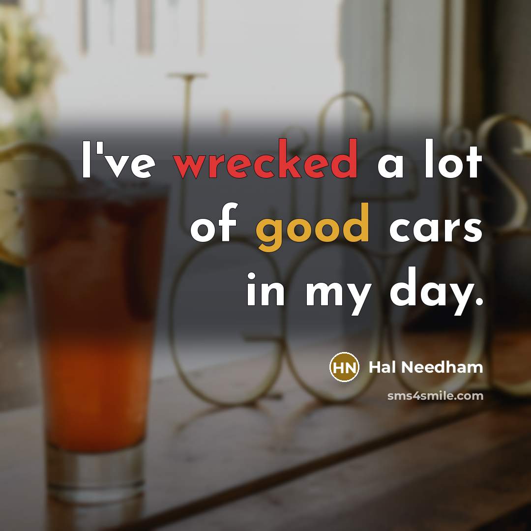 “I've wrecked a lot of good cars in my day.…” quote by Hal Needham