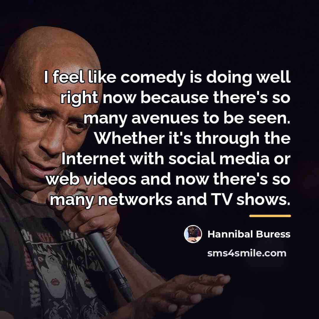 “I feel like comedy is doing well right now because…” quote by Hannibal Buress