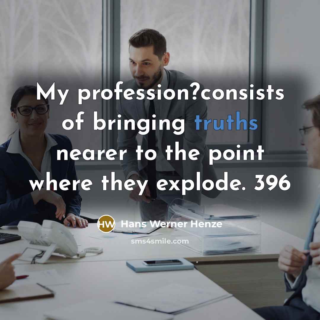 “My profession?consists of bringing truths nearer to the point where…” quote by Hans Werner Henze