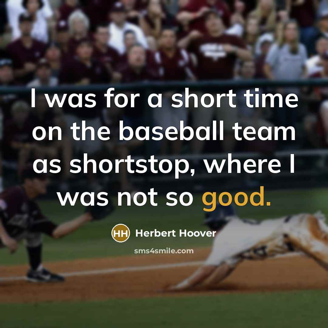 “I was for a short time on the baseball team…” quote by Herbert Hoover