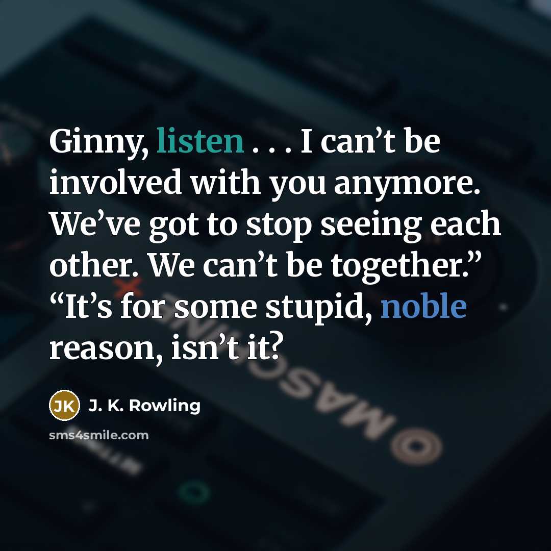 “Ginny, listen . . . I can’t be involved with…” quote by J. K. Rowling