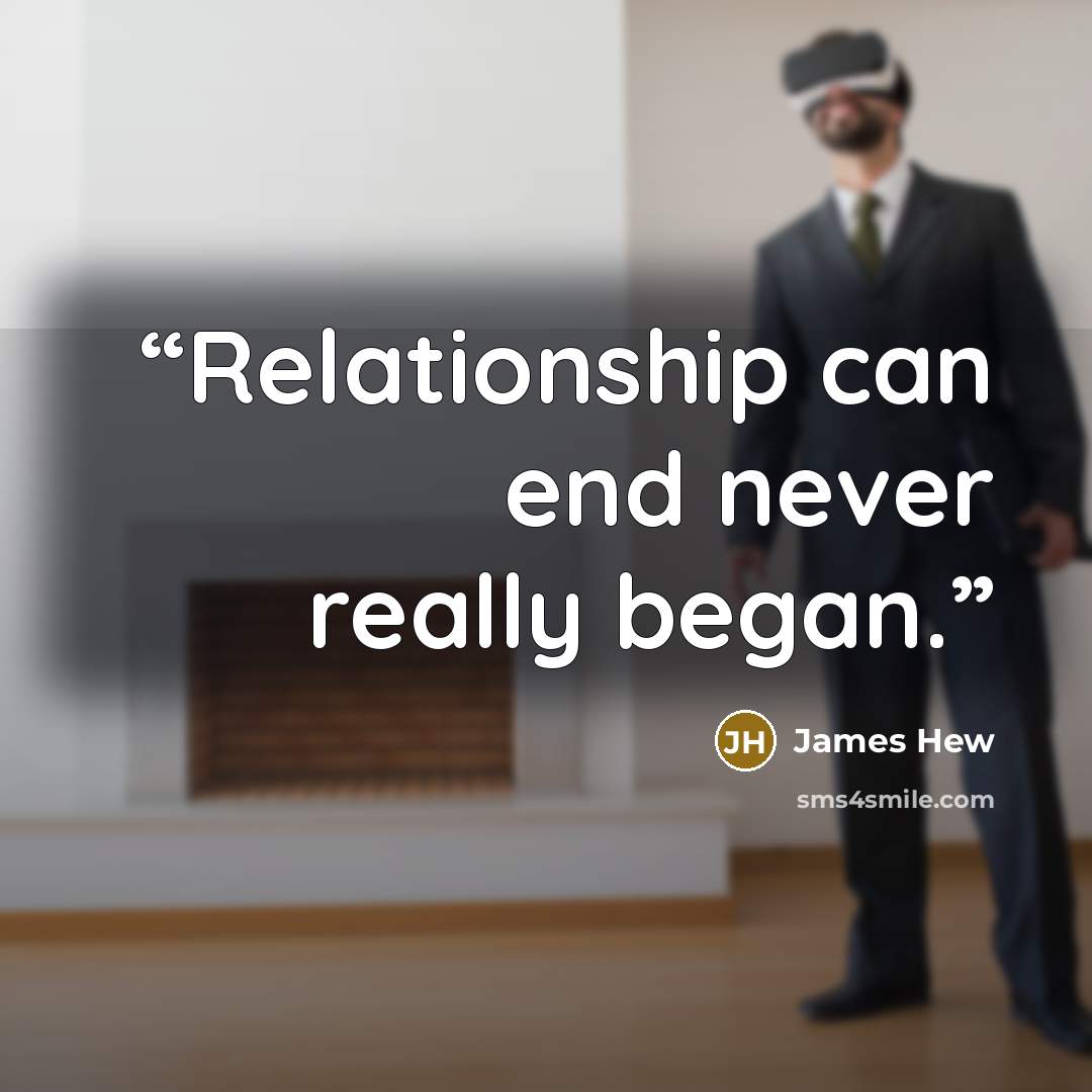 “Relationship can end never really began.” quote by James Hew