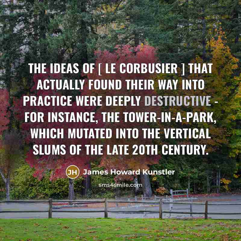 “The ideas of [ Le Corbusier ] that actually found…” quote by James Howard Kunstler