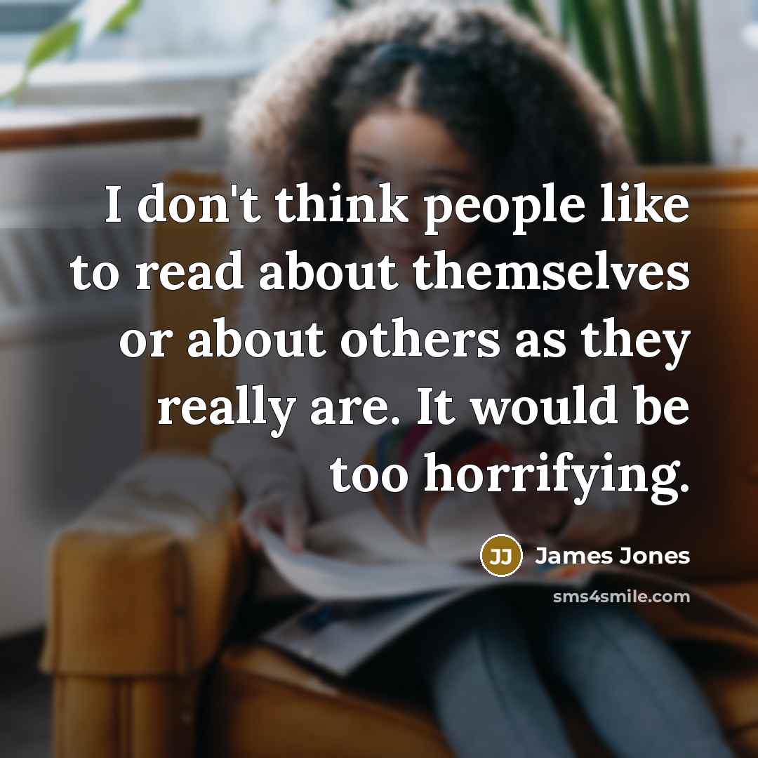 “I don't think people like to read about themselves or…” quote by James Jones