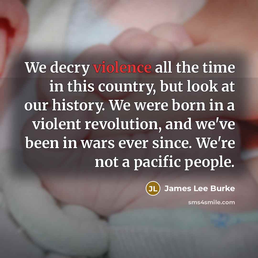 “We decry violence all the time in this country, but…” quote by James Lee Burke