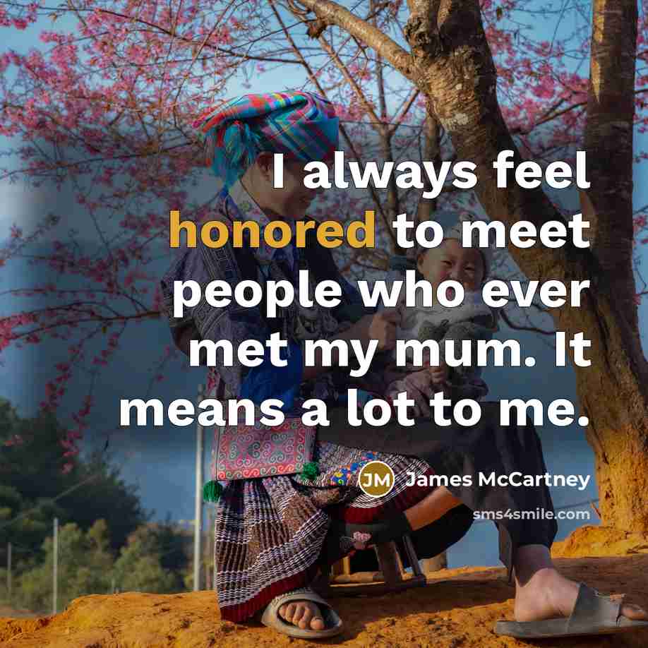 “I always feel honored to meet people who ever met…” quote by James McCartney