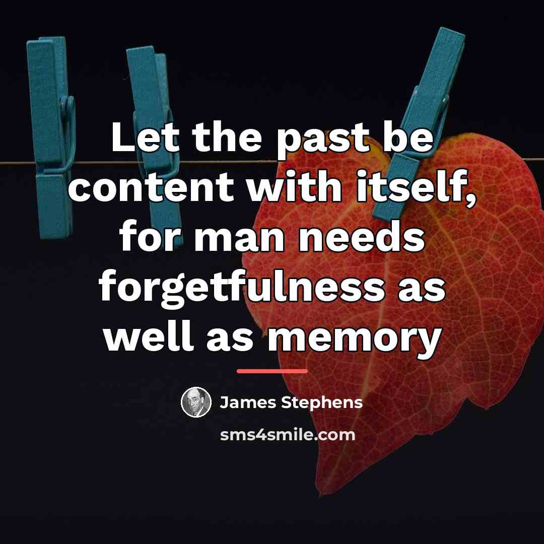 “Let the past be content with itself, for man needs…” quote by James Stephens