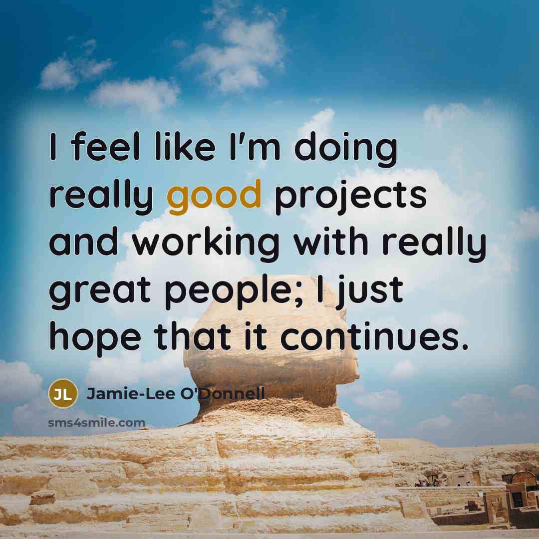 “I feel like I'm doing really good projects and working…” quote by Jamie-Lee O'Donnell