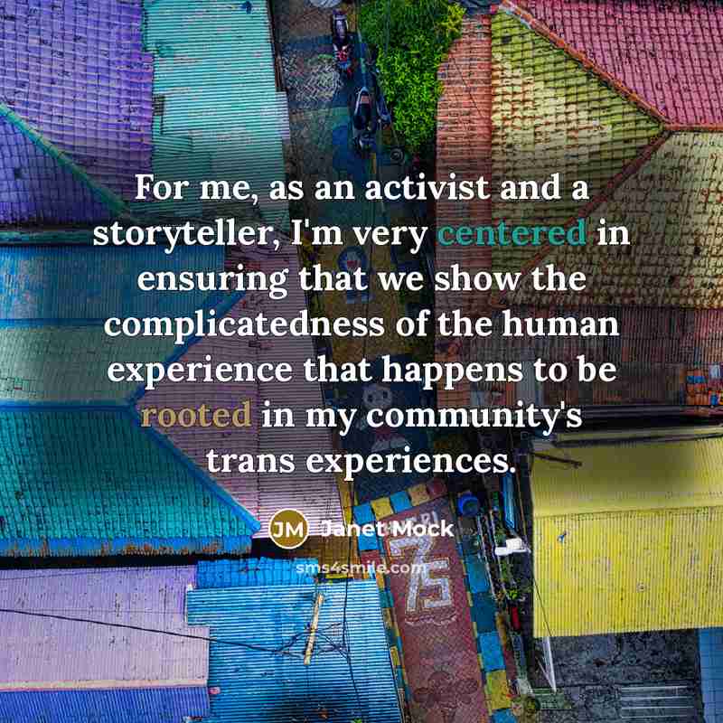 “For me, as an activist and a storyteller, I'm very…” quote by Janet Mock