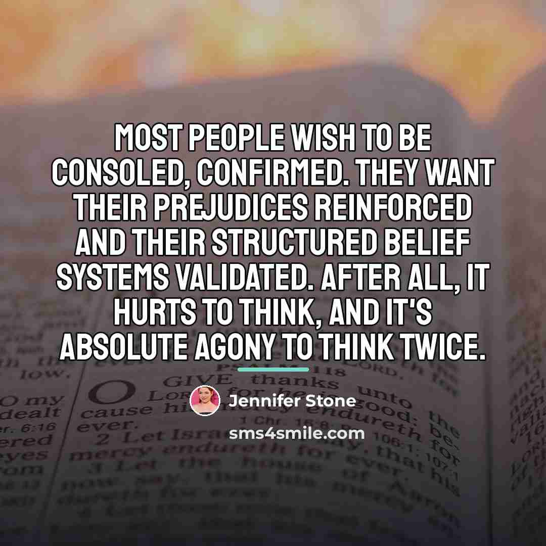 “Most people wish to be consoled, confirmed. They want their…” quote by Jennifer Stone