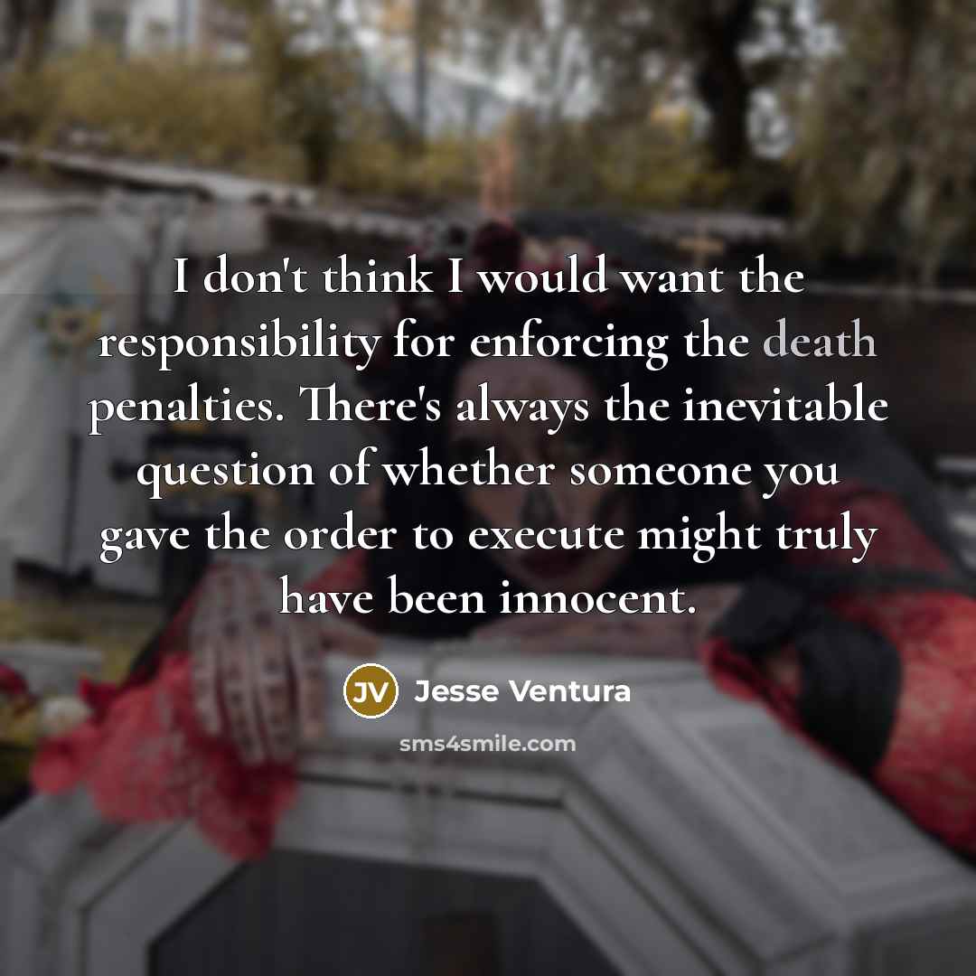 “I don't think I would want the responsibility for enforcing…” quote by Jesse Ventura