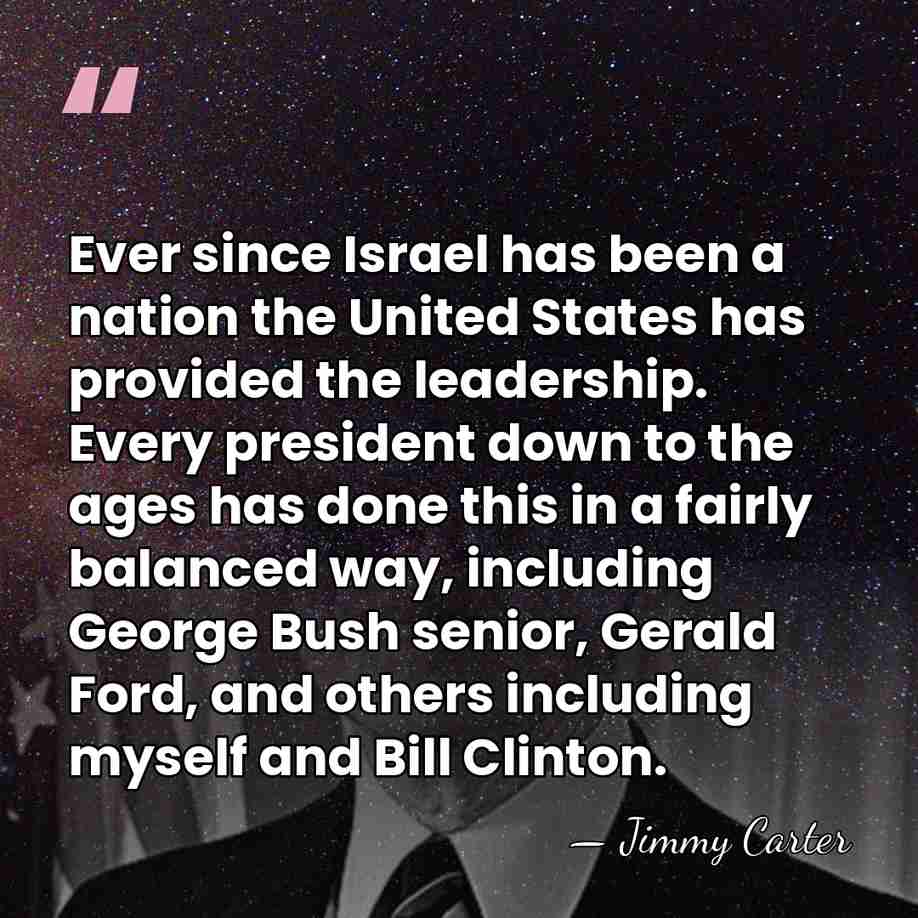 Ever since Israel has been a nation the United States has provided&hellip; - Jimmy Carter