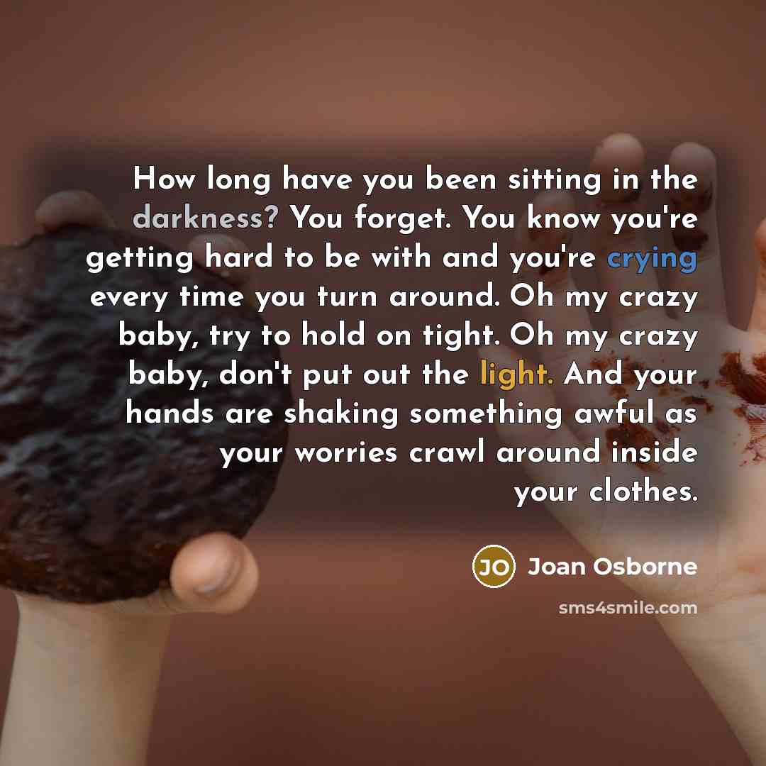 “How long have you been sitting in the darkness? You…” quote by Joan Osborne
