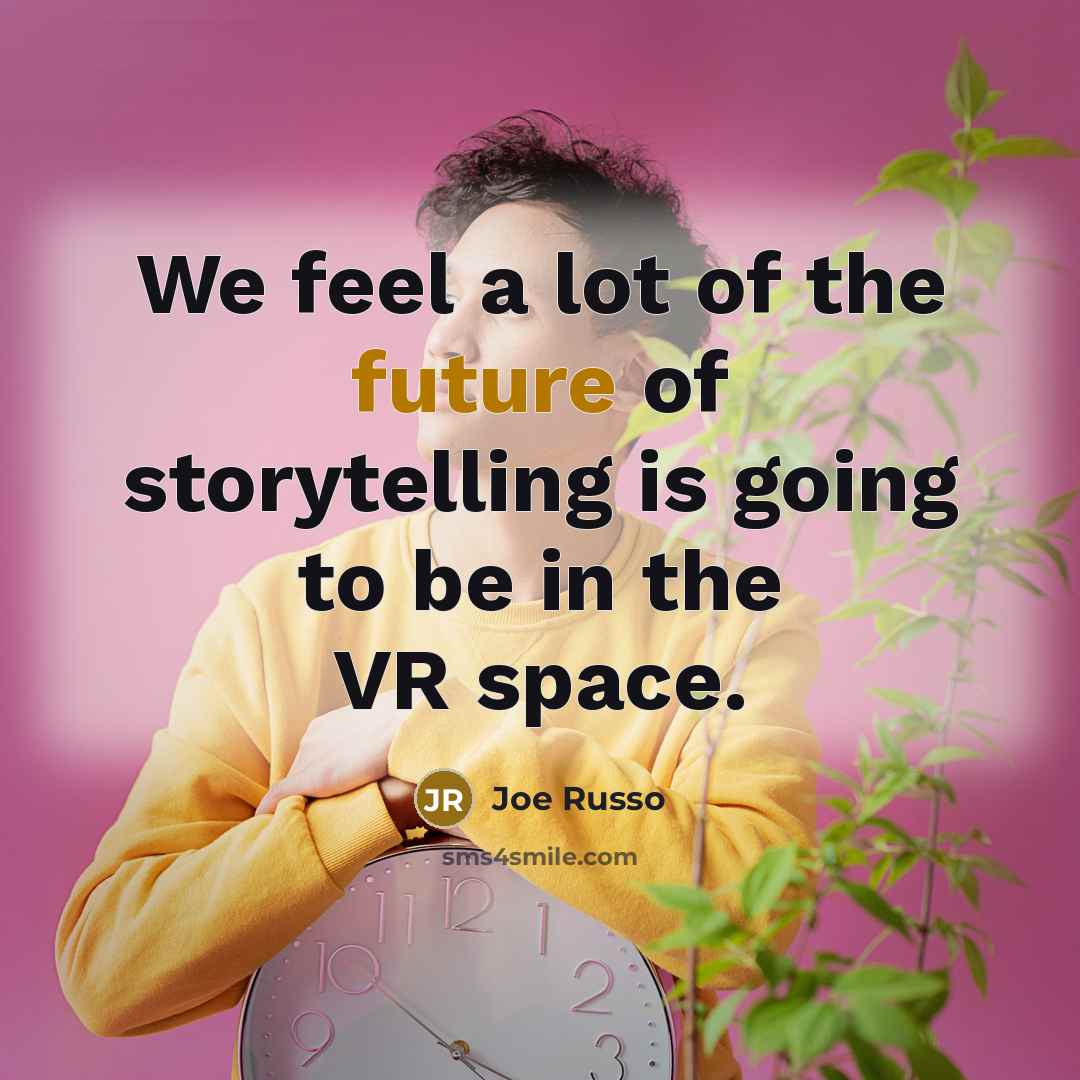 “We feel a lot of the future of storytelling is…” quote by Joe Russo