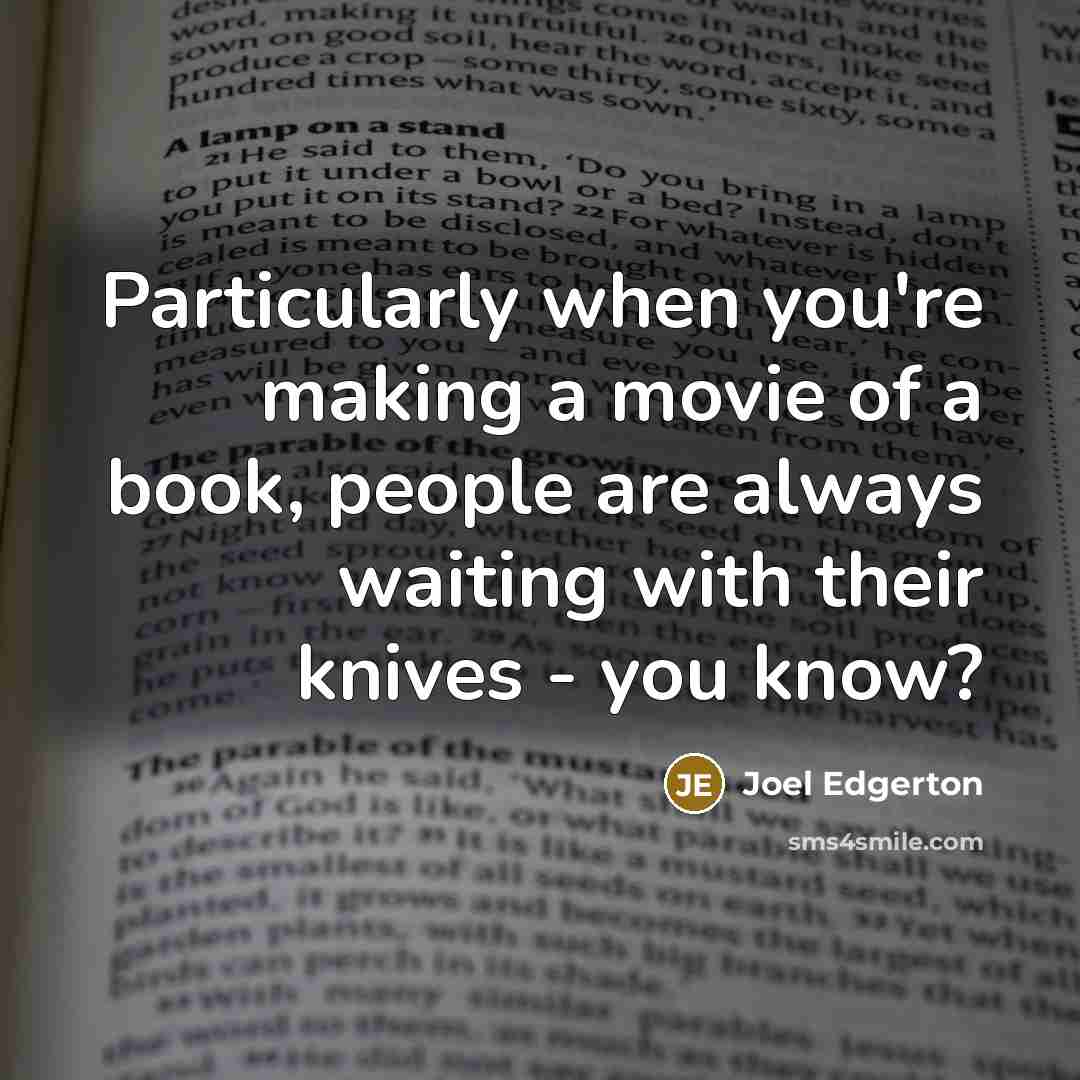 “Particularly when you're making a movie of a book, people…” quote by Joel Edgerton