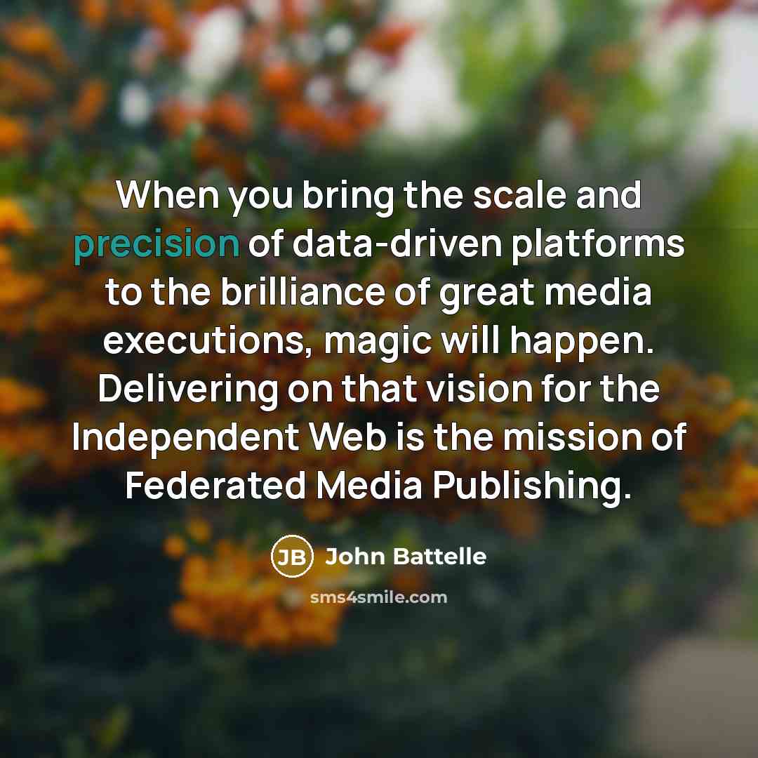 “When you bring the scale and precision of data-driven platforms…” quote by John Battelle