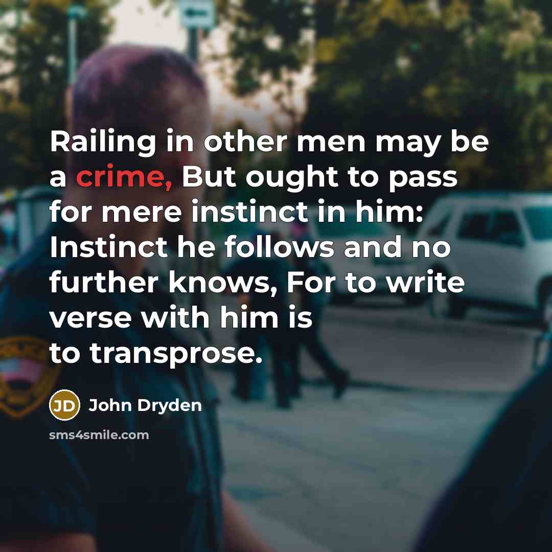 “Railing in other men may be a crime, But ought…” quote by John Dryden